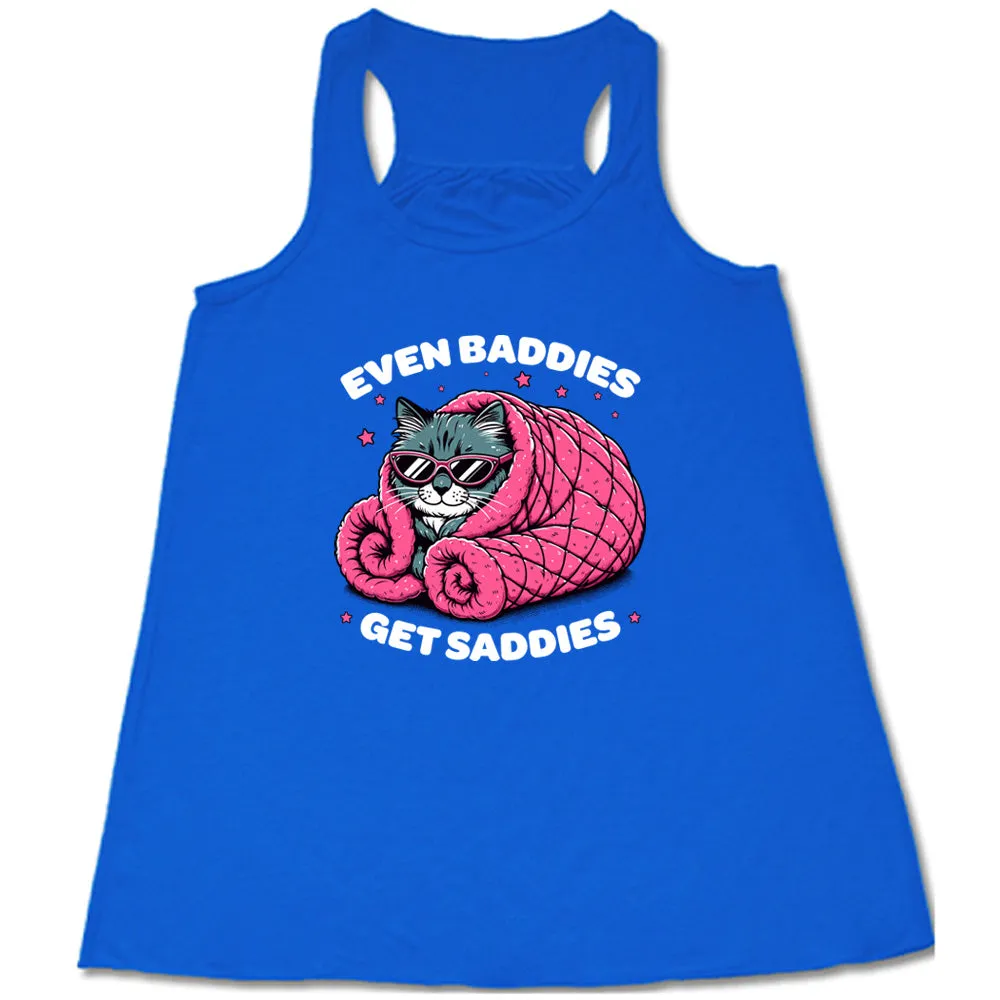 Even Baddies Get Saddies Shirt
