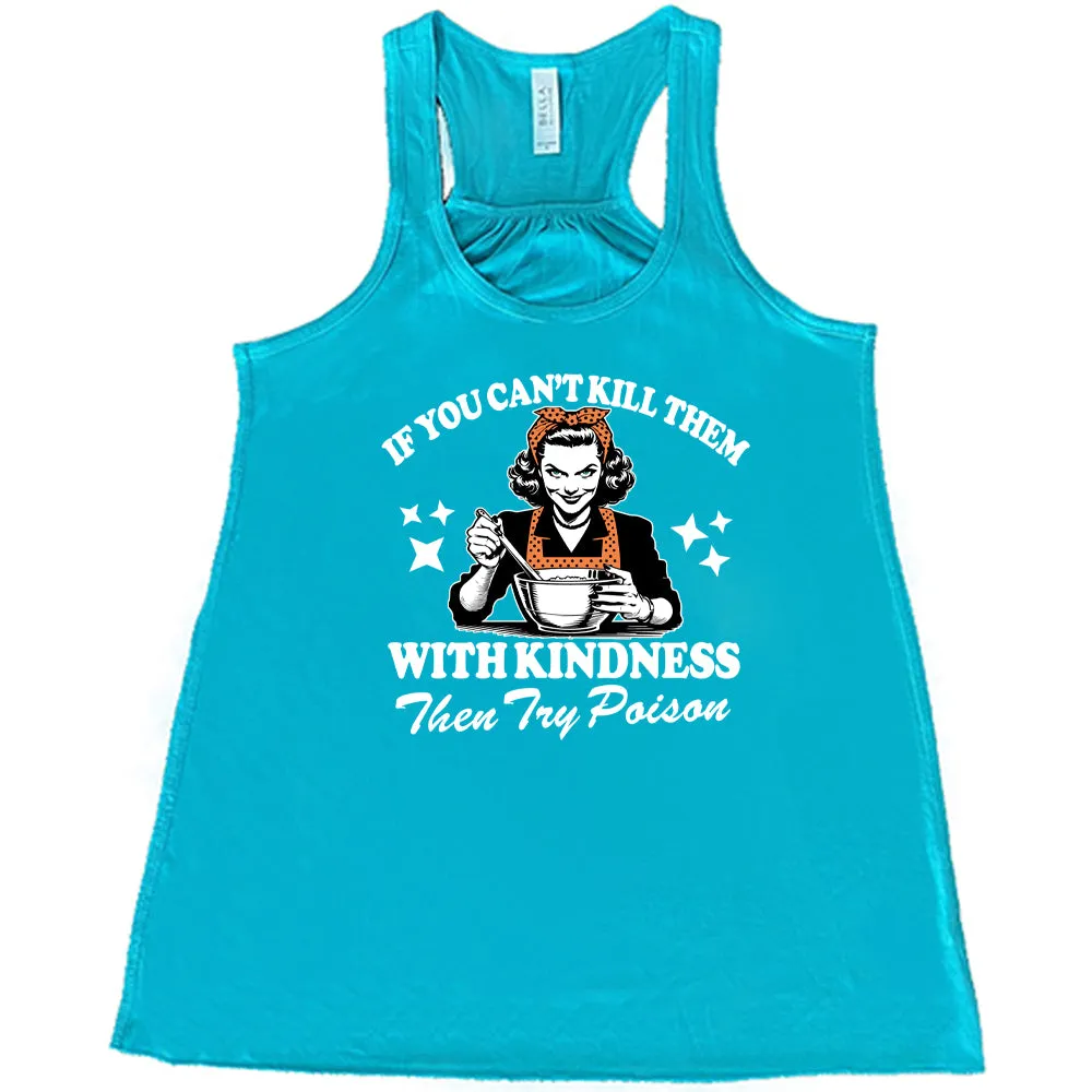 If You Can't Kill Them With Kindness Then Try Poison Shirt