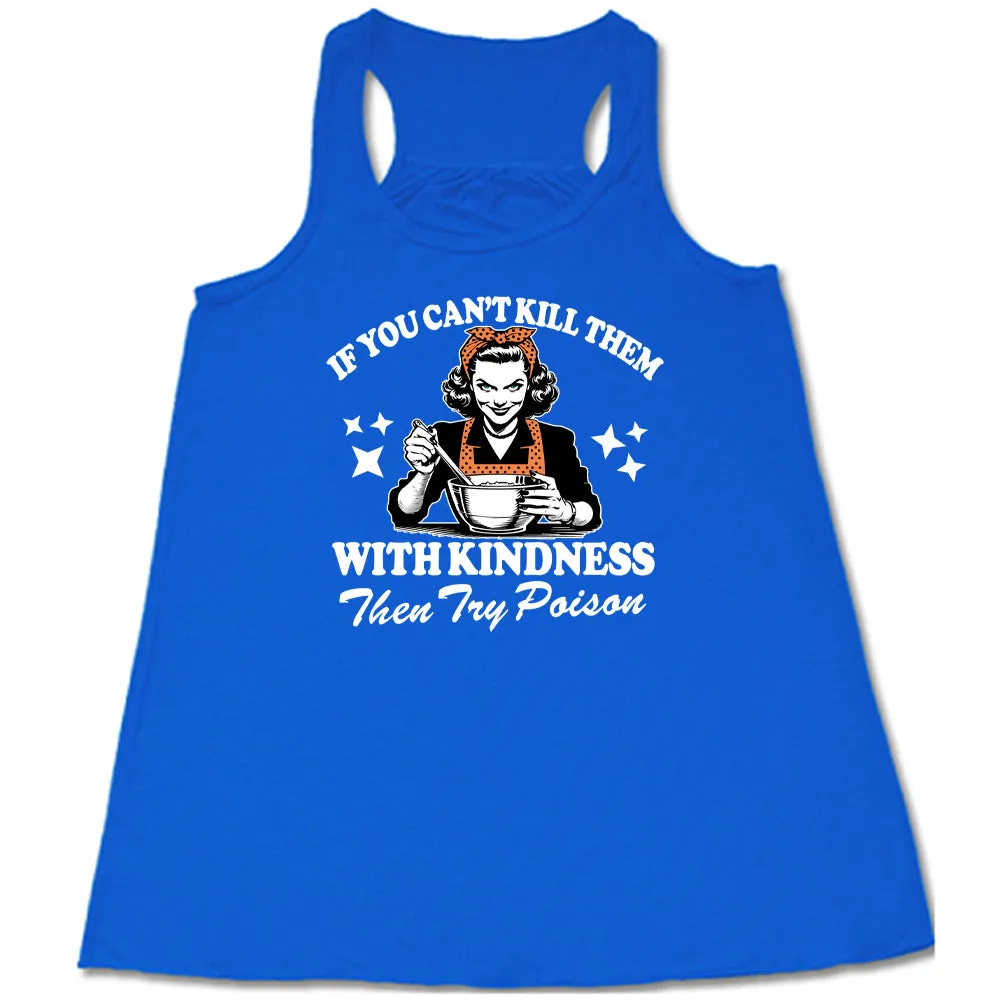 If You Can't Kill Them With Kindness Then Try Poison Shirt