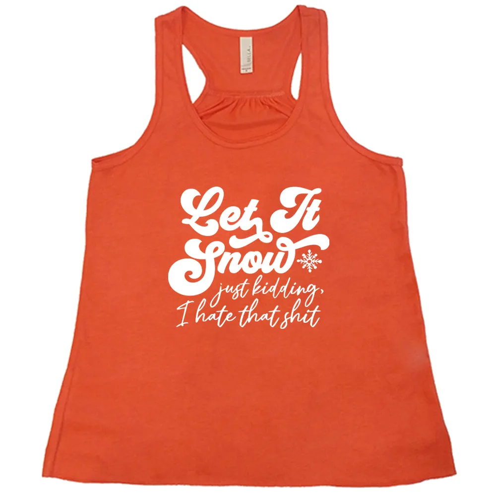 Let It Snow, Just Kidding I Hate That Shit Shirt