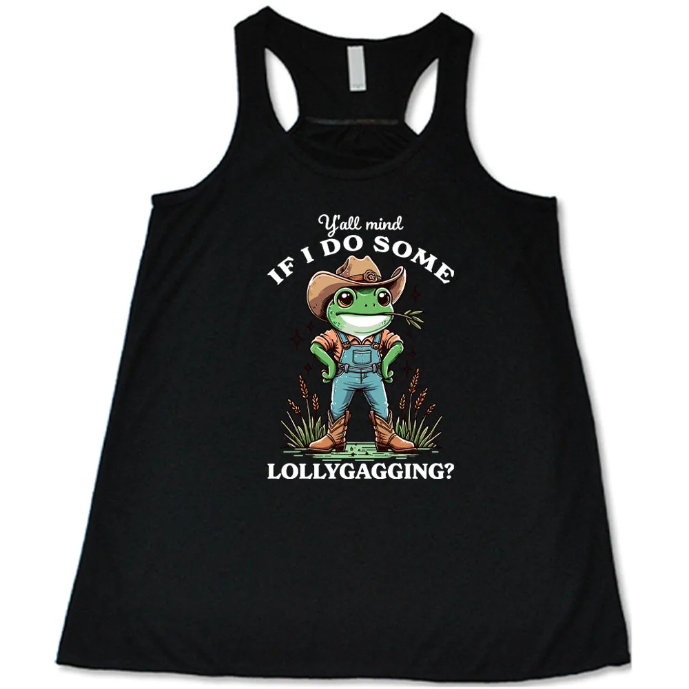 Ya'll Mind If I Do Some Lollygagging Shirt
