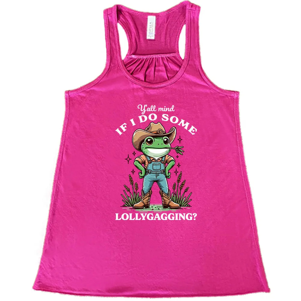 Ya'll Mind If I Do Some Lollygagging Shirt