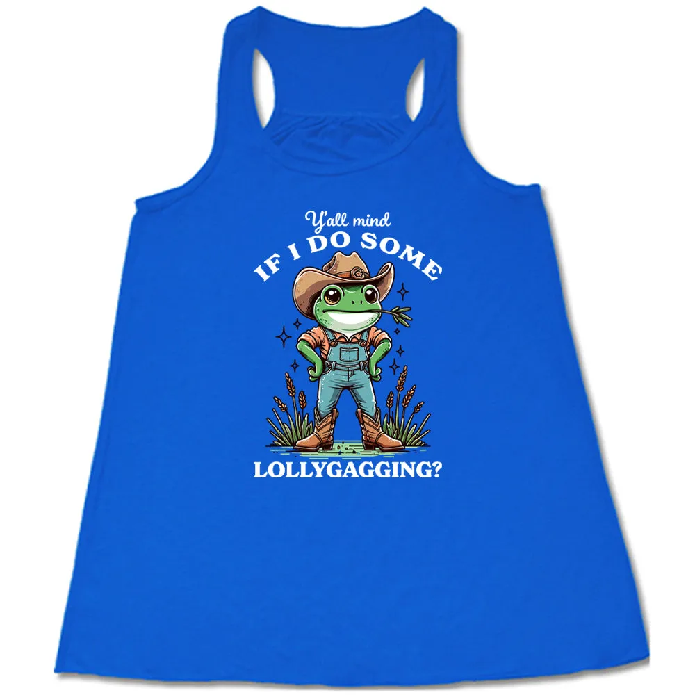 Ya'll Mind If I Do Some Lollygagging Shirt