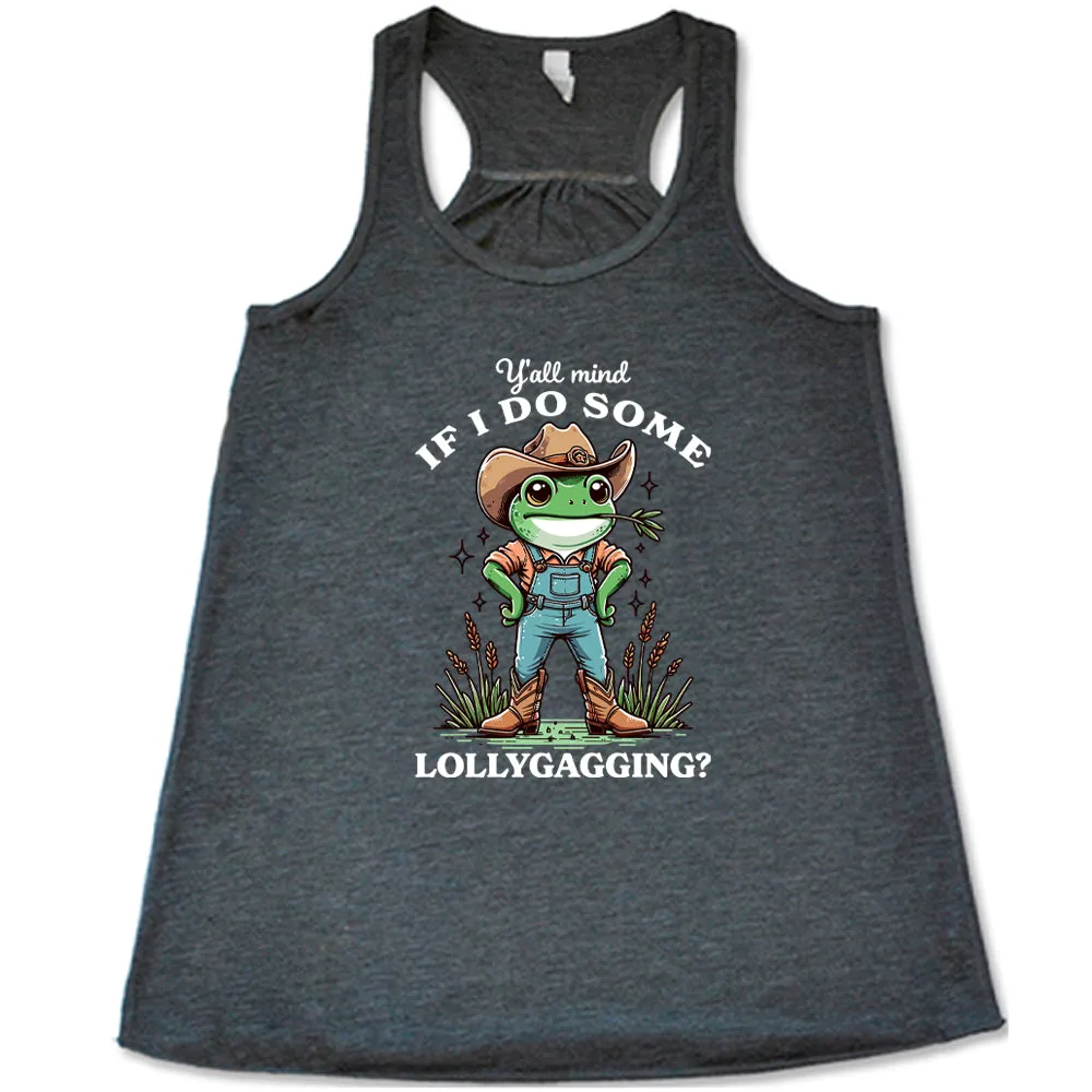Ya'll Mind If I Do Some Lollygagging Shirt