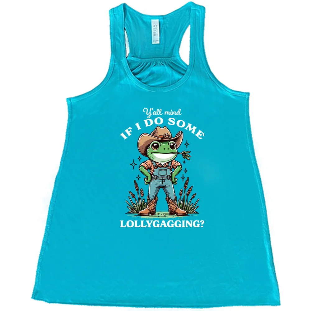 Ya'll Mind If I Do Some Lollygagging Shirt