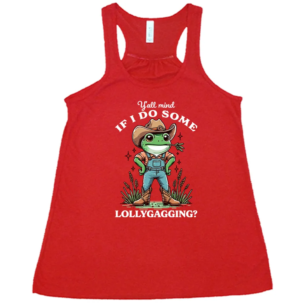 Ya'll Mind If I Do Some Lollygagging Shirt